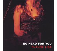 Future Lisa - Future Lisa : No Head for You