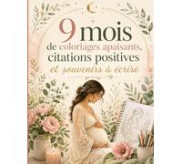 Future Maman - 9 mois de coloriages apaisants: Citations positives et souvenirs à écrire pour vivre sa grossesse avec douceur - 4h audio BONUS inclus