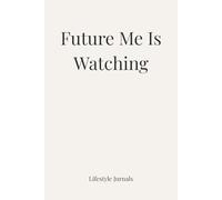 Future Me Is Watching: Motivation & Reflection Journal for Women (Lifestyle Jurnals)