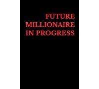 Future Millionaire in Progress: Positive Affirmation Motivational and Inspirational Notebook