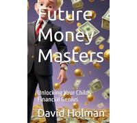 Future Money Masters: Unlocking Your Childs Financial Genius (4 Kids)