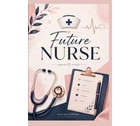 Future Nurse: A Dream Career Notebook for Girls Who Love Caring, Learning, and Helping Others