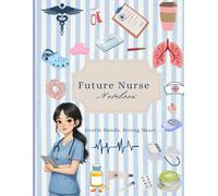 Future Nurse Notebook: Gentle Hands, Strong Heart |Lined Journal for Future Nurses | Perfect Nursing School Gift, Study Planner & Note Taking… 100 ... school planning, study sessions, class notes