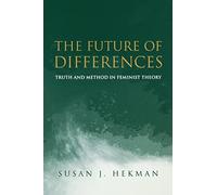 Future of Differences: Truth and Method in Feminist Theory