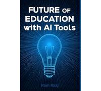 Future of Education with AI Tools: How Artificial Intelligence is Transforming Learning, Teaching, and Assessment in the Digital Age