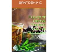 Future of Herbal Tea and Natural Remedies: Part VIII (Natural Remedies for Health and Wellness)