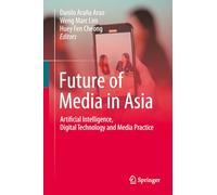 Future of Media in Asia: Artificial Intelligence, Digital Technology and Media Practice
