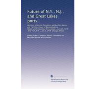 Future of N.Y., N.J., and Great Lakes ports: Hearings before the Committee on Merchant Marine and Fisheries, House of Representatives, Ninety-sixth ... N.Y. ... July 6, 1979, Chicago, Illinois
