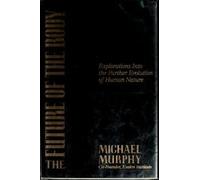 Future of the Body: Explorations into the Further Evolution of Human Nature by Michael Murphy (1994-10-30)