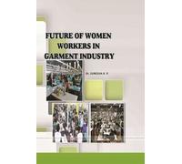 FUTURE OF WOMEN WORKERS IN GARMENT INDUSTRY