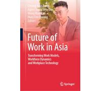 Future of Work in Asia: Transforming Work Models, Workforce Dynamics and Workplace Technology