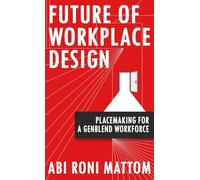 Future of workplace design: Placemaking for a GenBlend Workforce