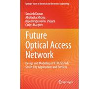 Future Optical Access Network: Design and Modelling of FTTX/5G/IoT/Smart City Applications and Services (Springer Tracts in Electrical and Electronics Engineering)