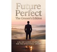 Future Perfect: The Groom's Edition (Future Perfect: Before “I Do”)