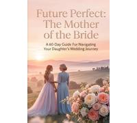 Future Perfect: The Mother of the Bride (Future Perfect: Before “I Do”)