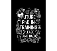 Future PhD in Training (Please Stand Back): Lined Research Notebook for Graduate Students 6" x 9" (black & white interior, white paper), 120 pages.