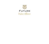 Future Police Officer Lined Notebook: A great gift for family, friends, loved ones, kids, students, cadets and future police officers