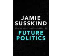 Future Politics: Living Together in a World Transformed by Tech