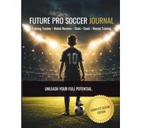 FUTURE PRO SOCCER JOURNAL: Training Tracking, Match Analysis, Goal Setting & Soccer Confidence Development
