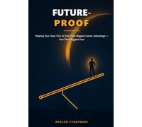 Future-Proof: Helping Your Teen Turn AI Into Their Biggest Career Advantage - Not Their Biggest Fear