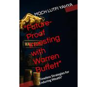 "Future-Proof Investing with Warren Buffett”: “Timeless Strategies for Enduring Wealth"