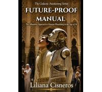 Future-Proof Manual: The Alhambra Approach to Human Flourishing in the Age of AI (The Life & Spiritual Mastery Series)