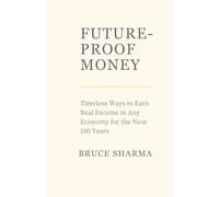 Future-Proof Money: How to Make Real Money That Lasts for the Next 100 Years