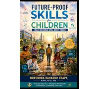 Future-Proof Skills for Children: What Schools Still Don’t Teach