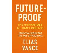 Future-Proof: The Human Jobs A.I. Can’t Replace