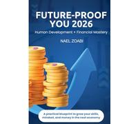 Future-Proof You 2026: Human Development × Financial Mastery: A practical blueprint to grow your skills, mindset, and money in the next economy