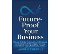 Future-Proof Your Business: Discover strategies for innovation, resilience, and sustainable growth that keep your company competitive in today’s fast-changing markets.