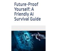 Future-Proof Yourself: A Friendly AI Survival Guide