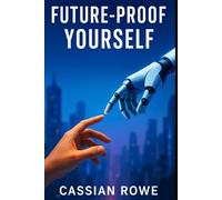 Future-Proof Yourself: How to Thrive in the Age of AI Without Losing Your Humanity