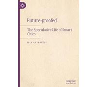Future-proofed: The Speculative Life of Smart Cities