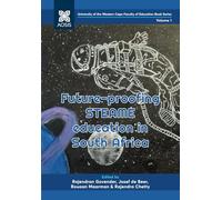 Future-proofing STEAME education in South Africa (University of the Western Cape Faculty of Education Book Series)
