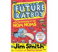 Future Ratboy and the Invasion of the Nom Noms: A Hilarious Adventure Perfect for Reluctant Readers Aged 7-10: 02