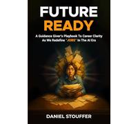FUTURE READY: A Guidance Giver’s Playbook To Career Clarity As We Redefine “JOBS” In The AI Era