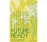 Future Ready: Innovation, Abundance And The Global South