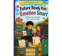 Future Ready Kids: Emotion Smart: Confidence, Calm, Friendship, Failure and Inner Strength: 4 (The Future Ready Kids Series)