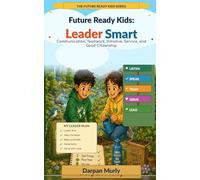 Future Ready Kids: Leader Smart: Communication, Teamwork, Initiative, Service and Good Citizenship: 6 (The Future Ready Kids Series)