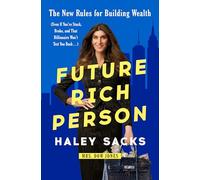 Future Rich Person: The New Rules for Building Wealth (Even if You're Stuck, Broke, and that Billionaire Won't Text You Back...)