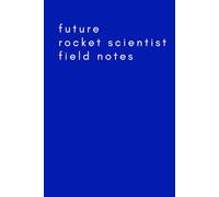 Future Rocket Scientist Field Notes: A Journal for Tweens, Teens, and Adults with a Sense of Humor