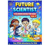Future Scientist Coloring Book for Kids Vol. 2: Future Scientist Activities with Experiments, Robots, Space and Discovery