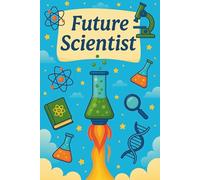 Future Scientist: Discovery Journal For Researchers, Innovators, Dreamers And Knowledge Seekers, Inspirational Gift For Learning Curiosity And Exploration For Kids and Teens