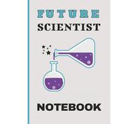 Future Scientist Notebook | 120 Pages | 6 x 9 in | 15,24 x 22,86 cm | Wide Ruled & Graph: Fun Lab-Themed Notebook for Kids, Young Learners, Students, and Aspiring Scientists