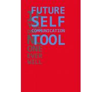 FUTURE SELF COMMUNICATION TOOL: If you don’t, no one ever will