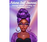 Future Self Journal: Encourage Reflection,Goal-Setting and Envisioning the Future