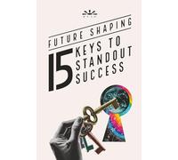 Future Shaping: 15 Keys to Standout Success