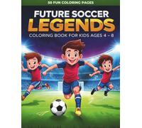 Future Soccer Legends Coloring Book for Kids: 50 Fun and Easy Soccer Coloring Pages with Players, Goals, Trophies, Stadiums and Football Adventures for Boys and Girls Ages 4-8