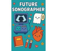Future Sonographer Appreciation Gift: Motivational Journal for Students Preparing for a Career in Medical Imaging